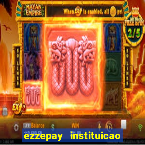 ezzepay instituicao de pagamento ltda